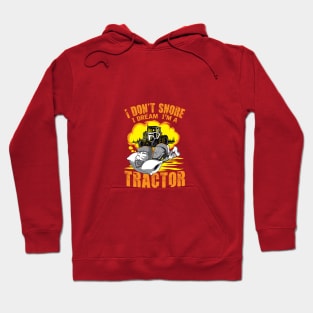 I Don't Snore I Dream I'm A Tractor Hoodie